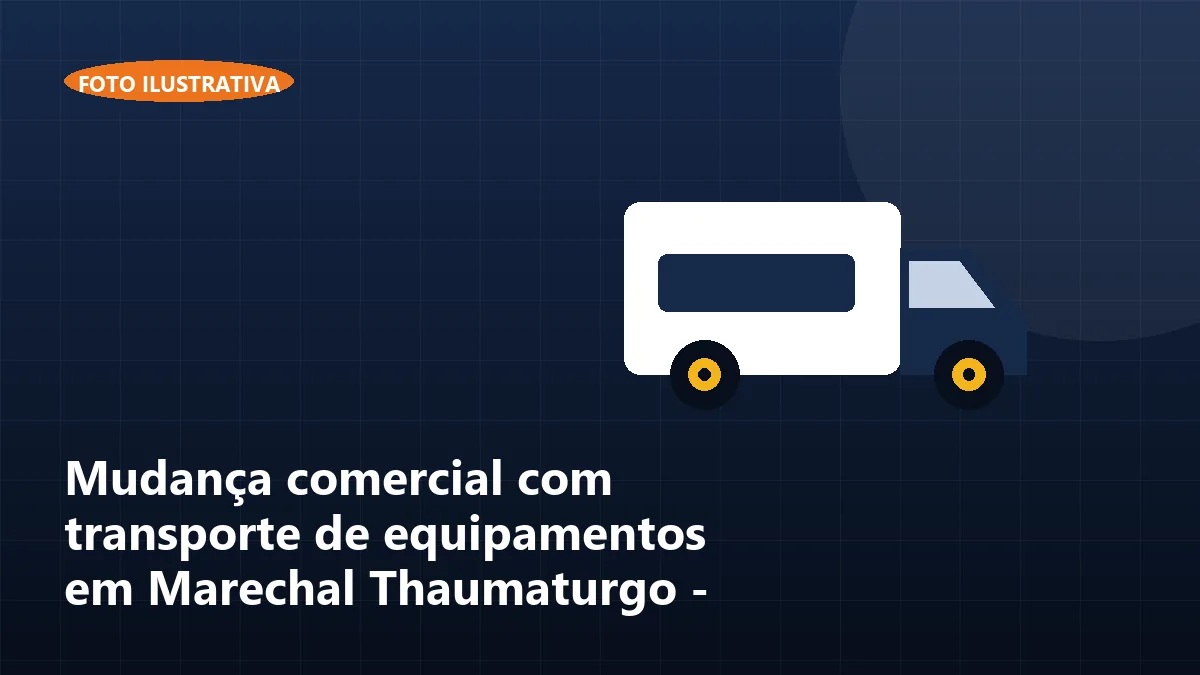 Mudança comercial com transporte de equipamentos em Marechal Thaumaturgo - AC