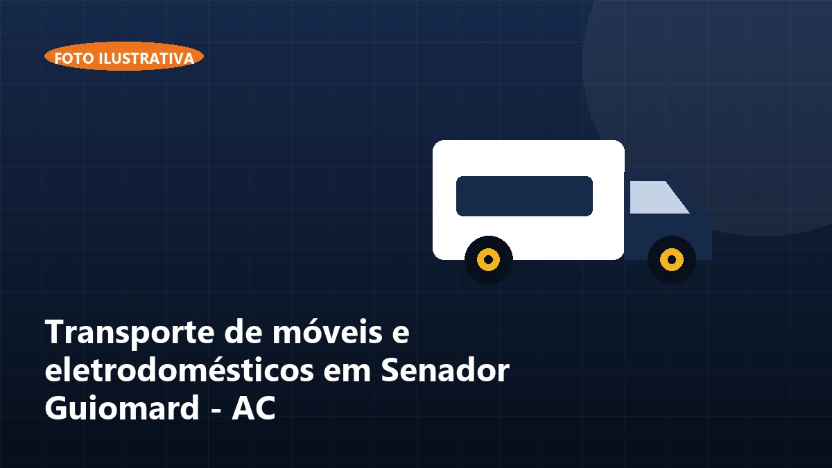 Transporte de móveis e eletrodomésticos em Senador Guiomard - AC