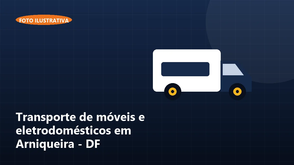 Transporte de móveis e eletrodomésticos em Arniqueira - DF