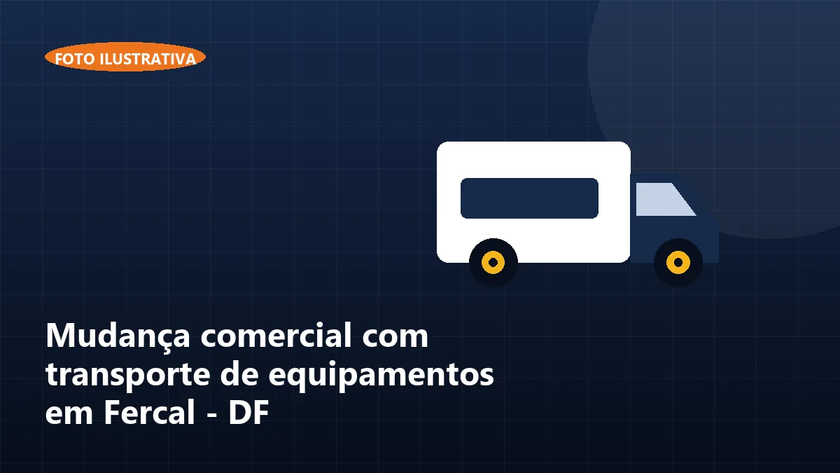 Mudança comercial com transporte de equipamentos em Fercal - DF