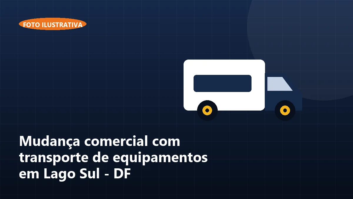 Mudança comercial com transporte de equipamentos em Lago Sul - DF