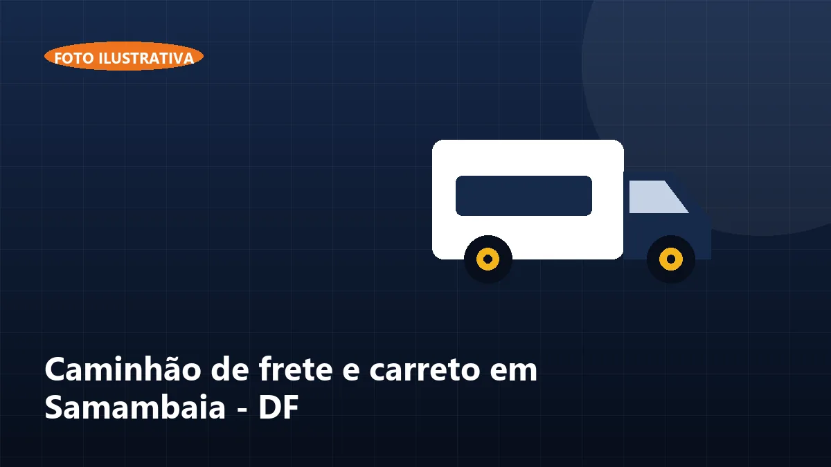 Caminhão de frete e carreto em Samambaia - DF