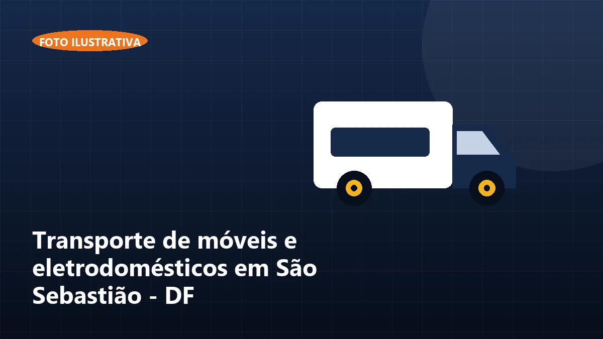 Transporte de móveis e eletrodomésticos em São Sebastião - DF