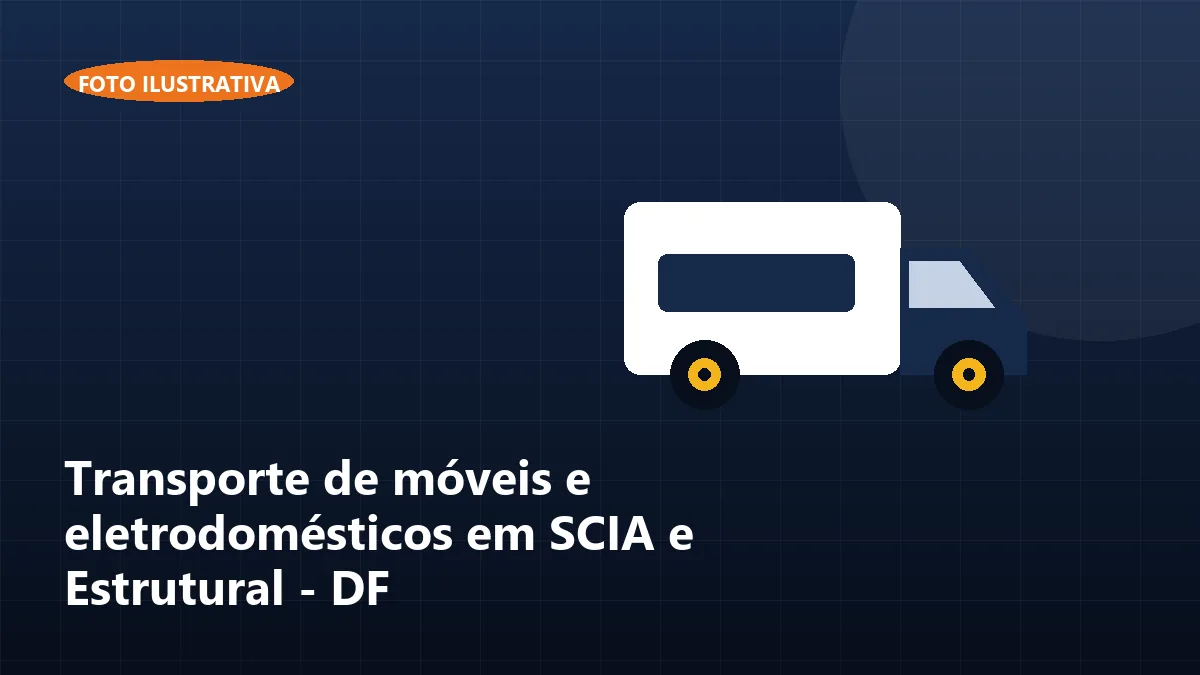 Transporte de móveis e eletrodomésticos em SCIA e Estrutural - DF