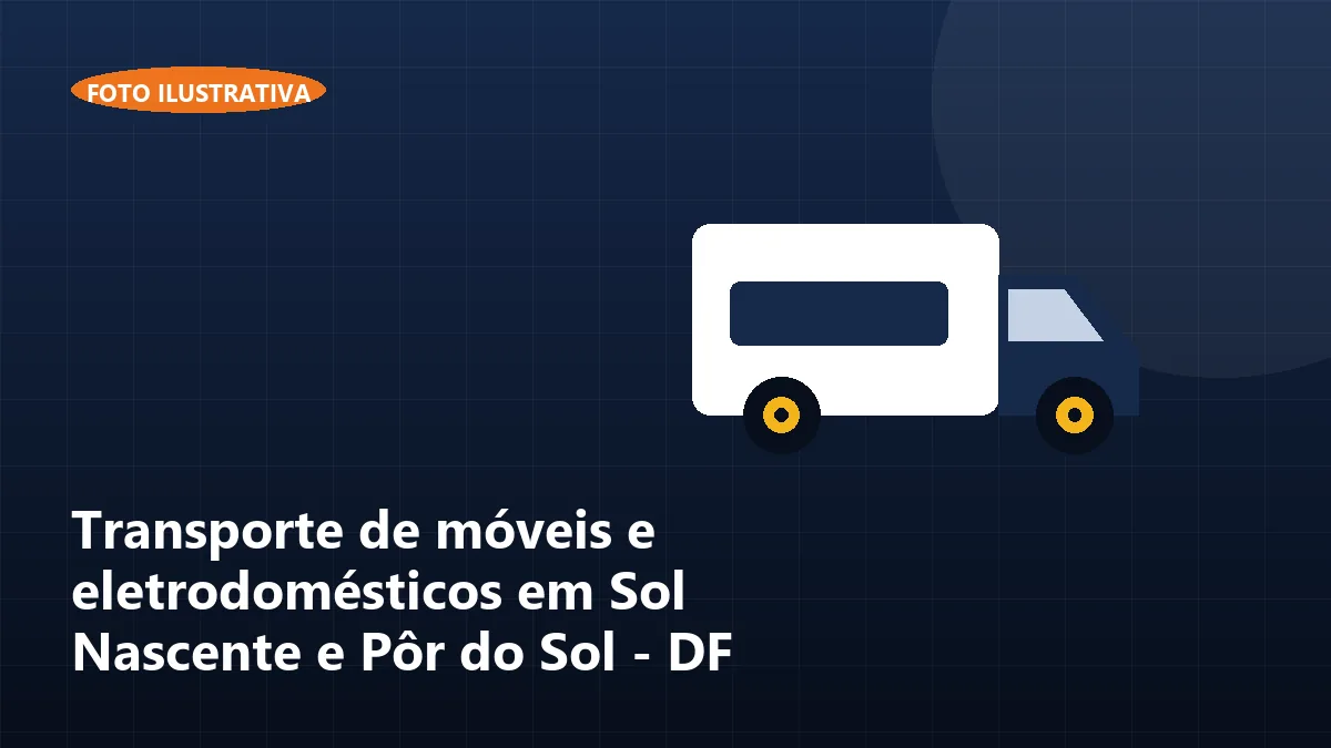 Transporte de móveis e eletrodomésticos em Sol Nascente e Pôr do Sol - DF
