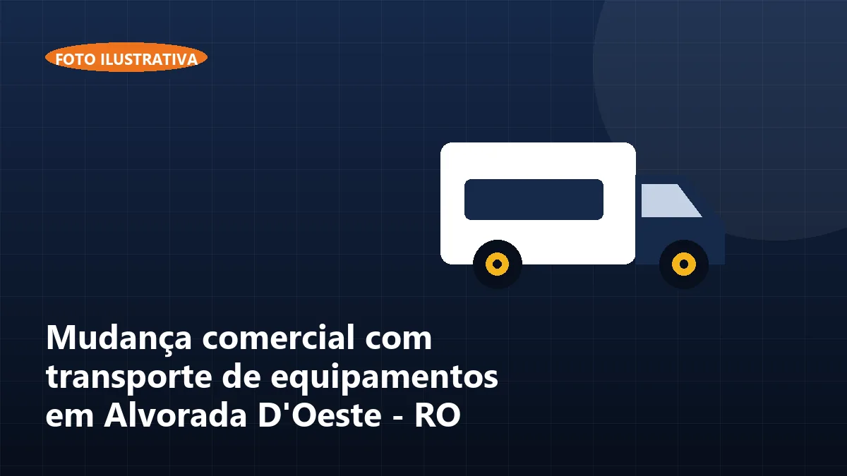 Mudança comercial com transporte de equipamentos em Alvorada D'Oeste - RO