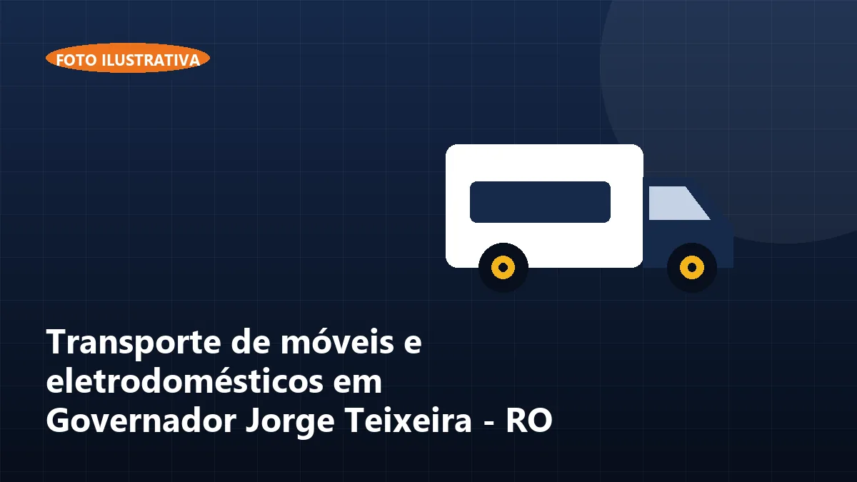 Transporte de móveis e eletrodomésticos em Governador Jorge Teixeira - RO