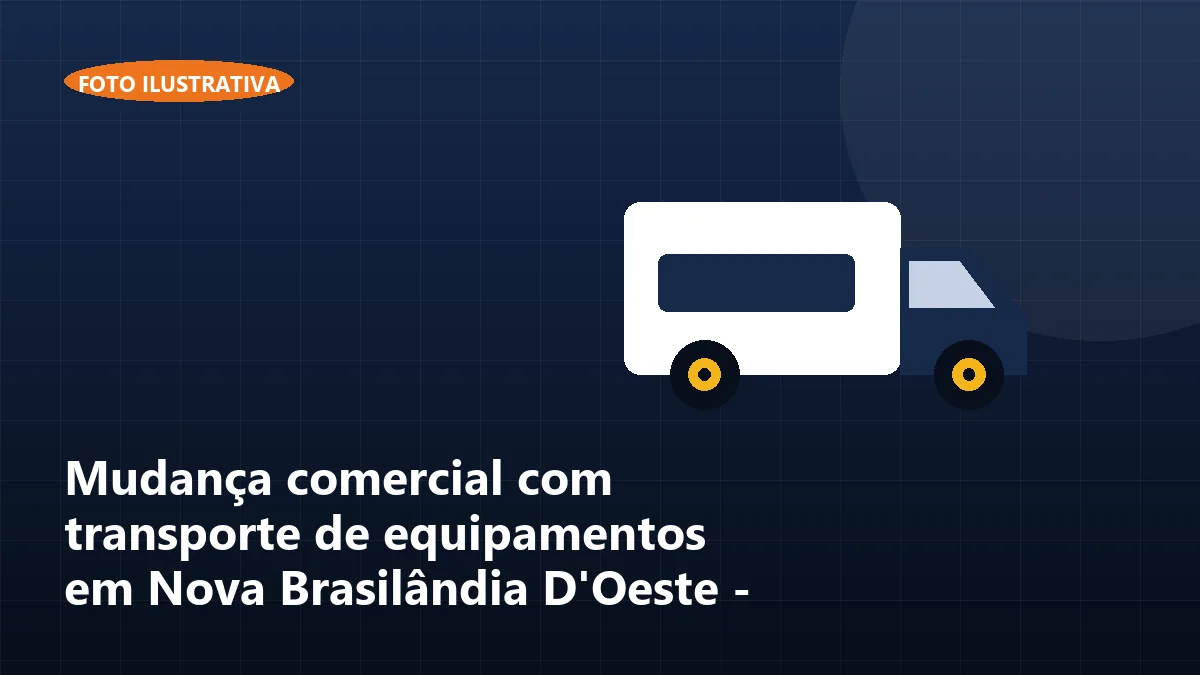 Mudança comercial com transporte de equipamentos em Nova Brasilândia D'Oeste - RO