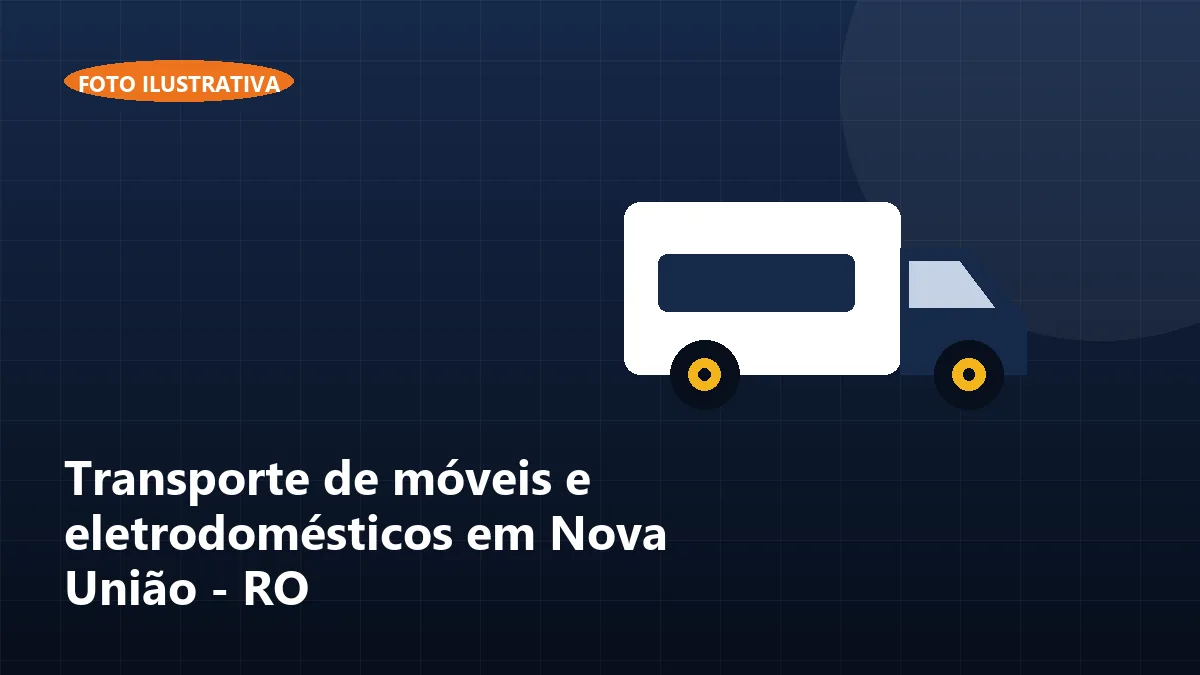 Transporte de móveis e eletrodomésticos em Nova União - RO