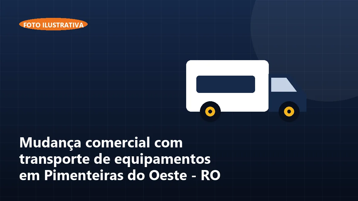 Mudança comercial com transporte de equipamentos em Pimenteiras do Oeste - RO