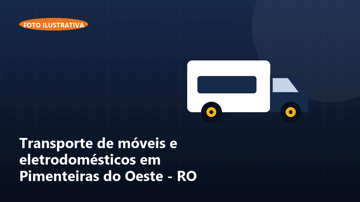 Transporte de móveis e eletrodomésticos em Pimenteiras do Oeste - RO