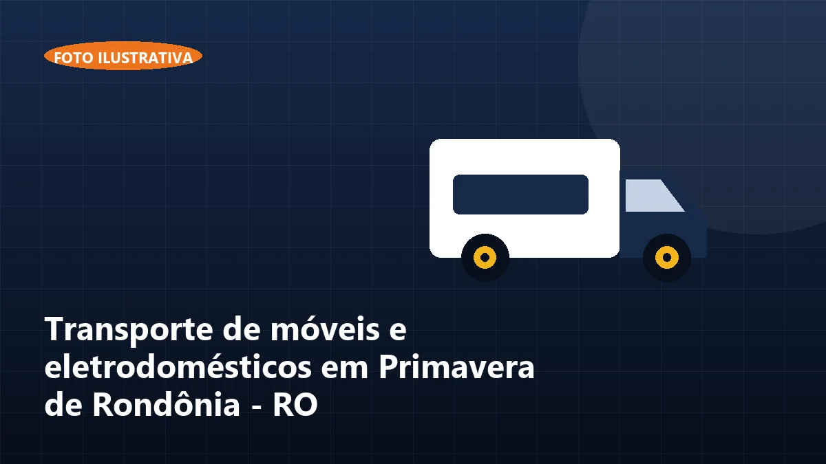 Transporte de móveis e eletrodomésticos em Primavera de Rondônia - RO