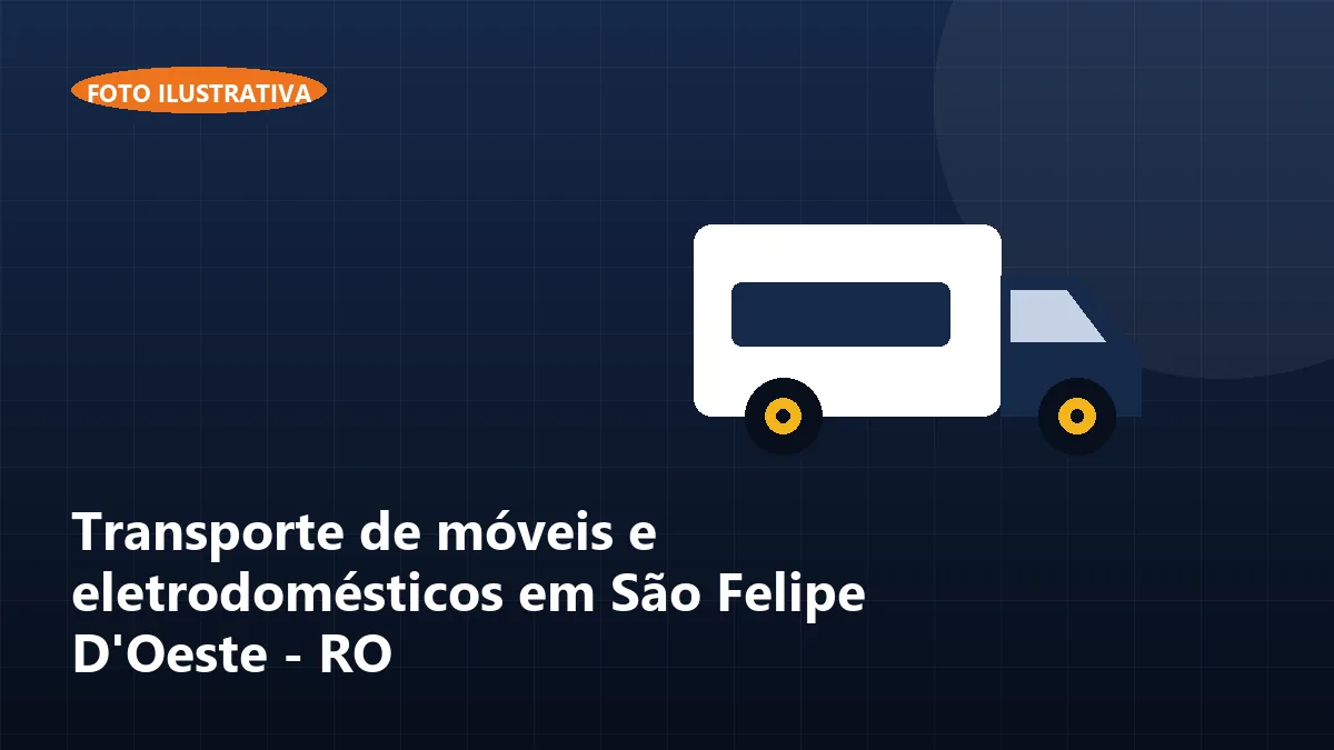 Transporte de móveis e eletrodomésticos em São Felipe D'Oeste - RO