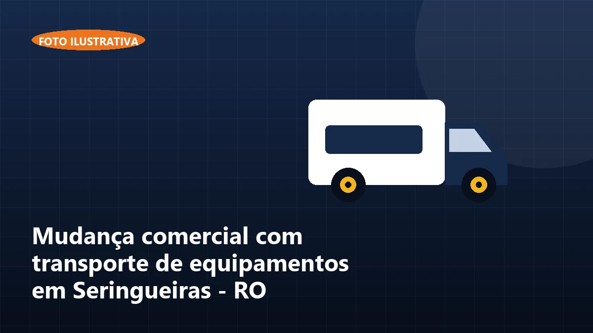 Mudança comercial com transporte de equipamentos em Seringueiras - RO