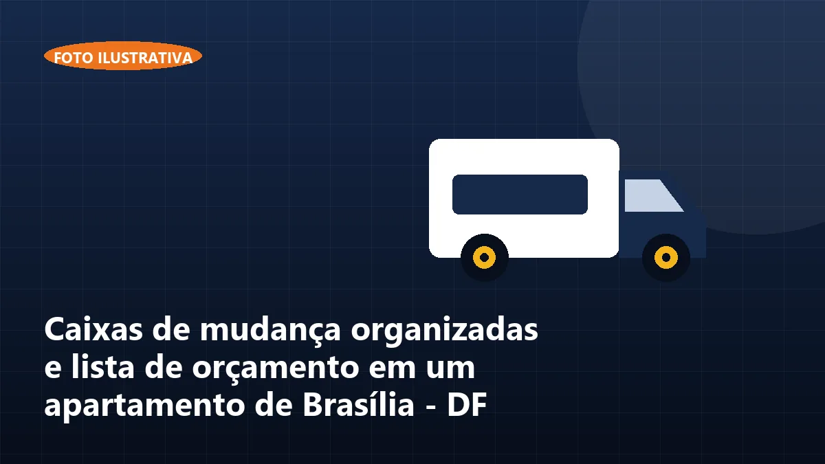 Caixas de mudança organizadas e lista de orçamento em um apartamento de Brasília - DF